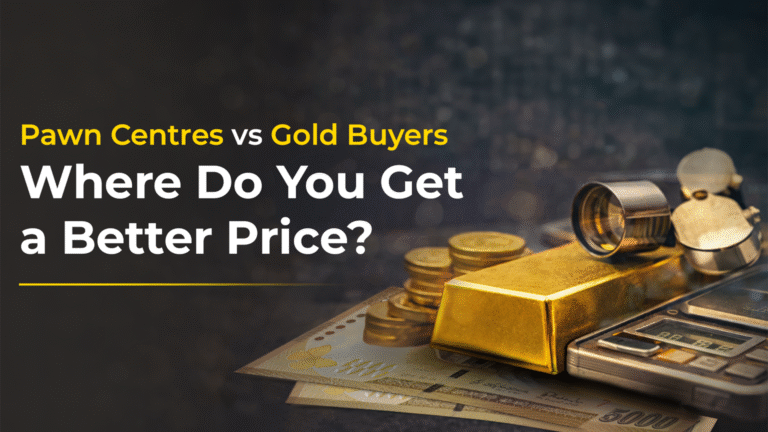 Pawn Centres vs Gold Buyers: Where Do You Get a Better Price?